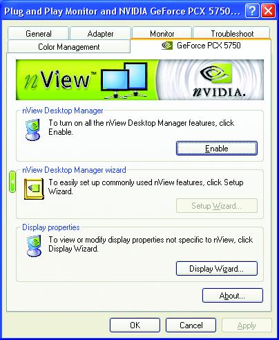 English Enable the nview Desktop Manager features: Choose Display Properties\Advanced\GeForce tab\desktop Management Click Enable button to turn on all