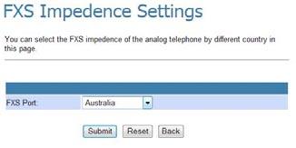 FXO & FXS Impedence Setting You can select the FXO & FXS Impedence Setting for a different country. Please leave as default unless otherwise instructed.