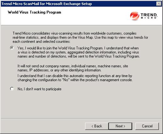 Installing ScanMail with Exchange 2010/2007 Edge Transport Servers The World Virus Tracking Program screen appears. 13. Read the statement and click Yes to enroll.