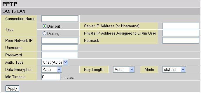 PPTP Connection - LAN to LAN Connection Name: A user-define description of the connection. Type: Check Dial Out if you want your router to operate as a client (connecting 
