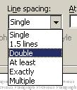 Find where it says line spacing in the window. Click on the arrow to get a pull down menu. From this menu, click on double.