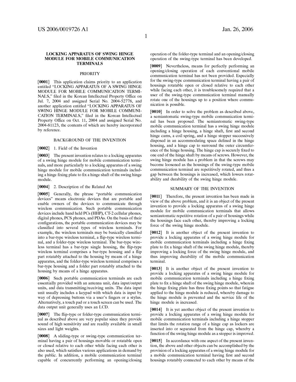 US 2006/OO19726 A1 Jan. 26, 2006 LOCKINGAPPARATUS OF SWING HINGE MODULE FOR MOBILE COMMUNICATION TERMINALS PRIORITY 0001.