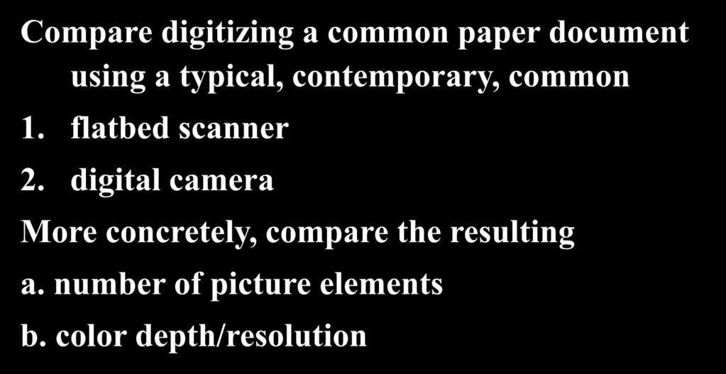 **-- 75!! Assignment!! Compare digitizing a common paper document using a typical, contemporary, common 1.