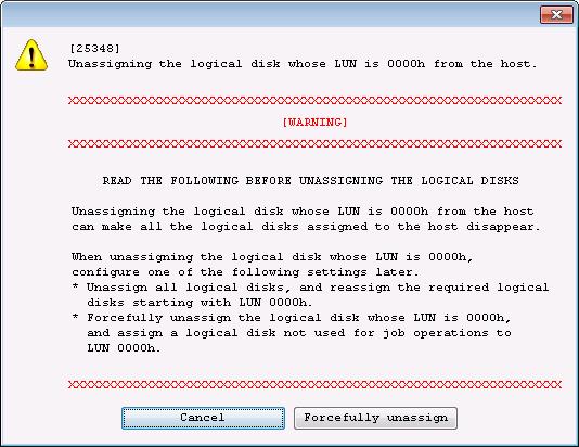 If the logical disks you are unassigning include the logical disk of LUN 0000h, the following warning dialog box is displayed.