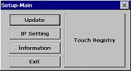 Figure 2-9 Main menu of setup mode - touch screen 3. Press the Touch Registry button to open the Touch Registry submenu. 4.