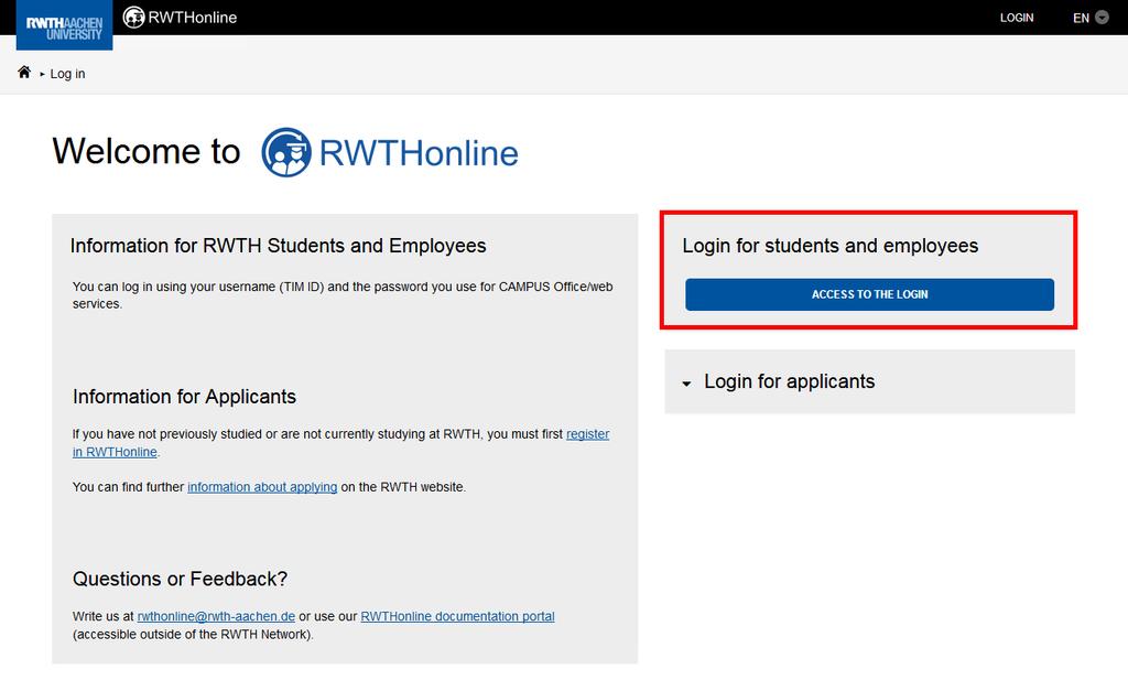 Login for RWTH Students 2 Login for RWTH Students If you are already studying at RWTH Aachen University or are an RWTH Aachen University employee and would like to study at the University, you do not
