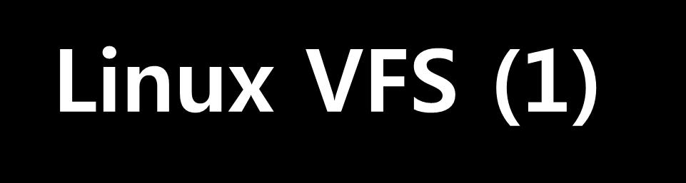 Linux VFS (1) Virtual File System Manages kernel-level file abstractions in one format for all file systems. Receives system call requests from user-level (e.g., open, write, stat, etc.