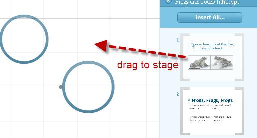 Drag a slide to the stage. NOTE: Design backgrounds and animations will not import.