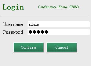 User Guide f the CP860 IP Conference Phone Enter the user name (admin) and passwd (admin) in the login page. Click Confirm to login.