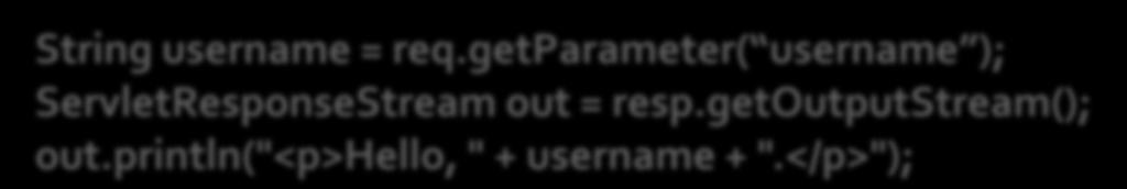String username = req.getparameter( username ); ServletResponseStream out = resp.getoutputstream(); out.