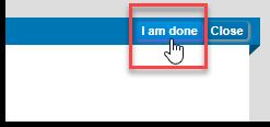 Complete Pre-Review 20. Go to Task Assignment Window - Click the I am done button in the top right of the window.