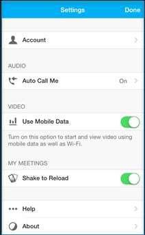Account Automatic Connection Mute on entry Use Mobile Data Help About Displays your account info. Sign out. Streamlines the process of joining the meeting audio by calling your device automatically.