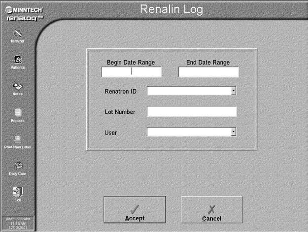 Work with Reports The Renalin Log window is displayed. 4. Enter the starting date of the range for the Renalin statistics you want to generate in the report in the Start Date Range field. 5.