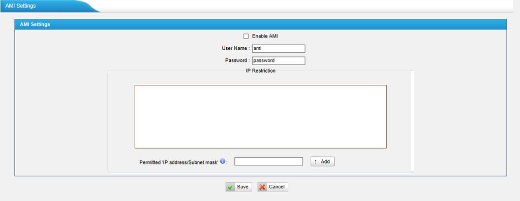 Figure 5-10 AMI Settings Username & password After enabling AMI, you can use this username and password to log in N824 AMI. IP Restriction You can set which IP is allowed to log in N824 AMI interface.