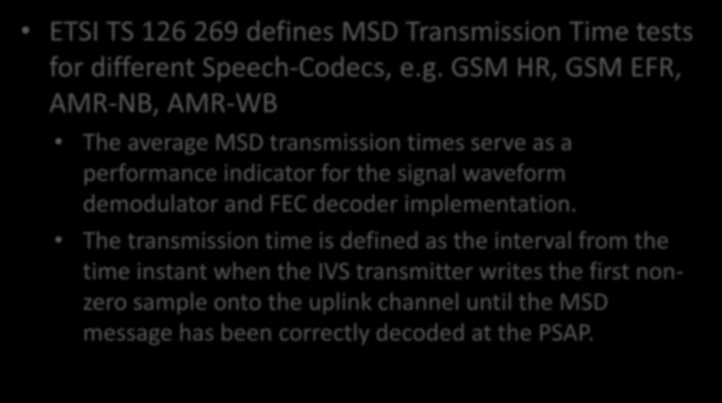 Performance Evaluation ETSI TS 126 269 defines MSD Transmission Time tests for different Speech-Codecs, e.g.