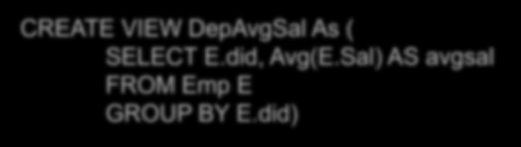 Example with Semijoins Emp(eid, ename, sal, did) Dept(did, dname, budget) DeptAvgSal(did, avgsal) /* view