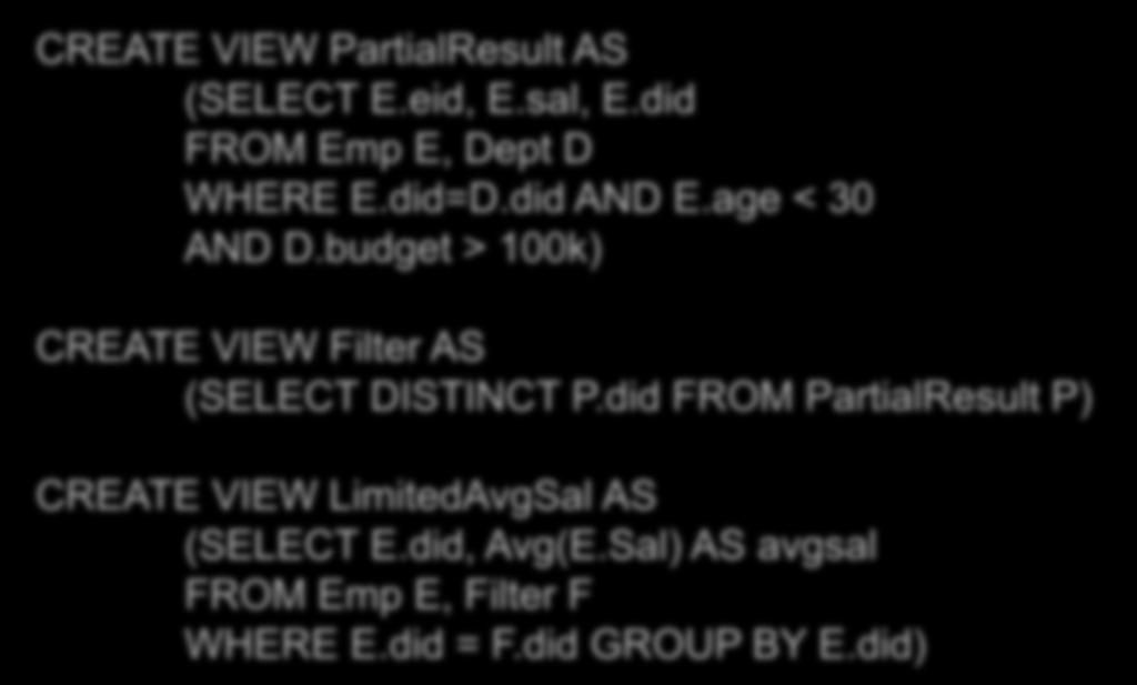 did AND E.age < 30 AND D.budget > 100k) CREATE VIEW Filter AS (SELECT DISTINCT P.