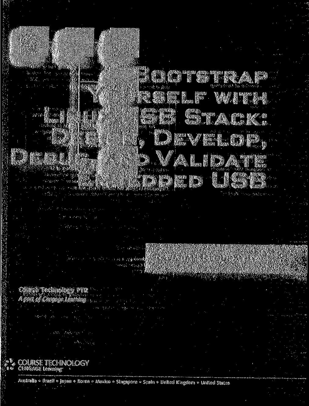 BOOTSTRAP YOURSELF WITH LINUX-USB STACK: DESIGN, DEVELOP, DEBUG, AND VALIDATE EMBEDDED USB RAJARAM REGUPATHY Course Technology PTR A part of