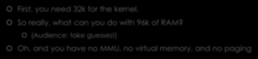 What can you do in 128k RAM anyway? First, you need 32k for the kernel.