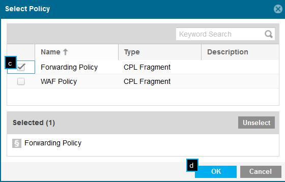 a. Click Add CPL Fragment. The system displays the Add CPL Fragment dialog. b. Click the CPL Fragment text field or pencil icon. The system displays the Select Policy dialog. c.
