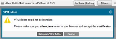 Management Center 1.5.1.1 Set Up and Enable Java in Your Browser The following is required to launch the Visual Policy Manager (VPM). 1. From your browser, install Java (the Java minimum required is Java 1.