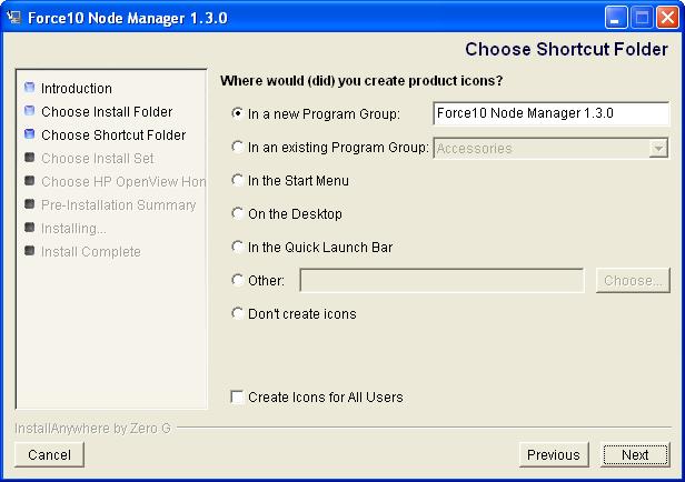 Node Manager Installation Step 6 Select the Windows locations where you want the Node Manager launch icons: Figure 3 Choose Shortcut Folder Screen of Installation Wizard If you do not like any of the