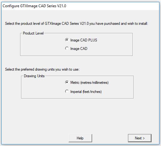 You will be asked to select your chosen product level GTXImage CAD or GTXImage CAD PLUS.