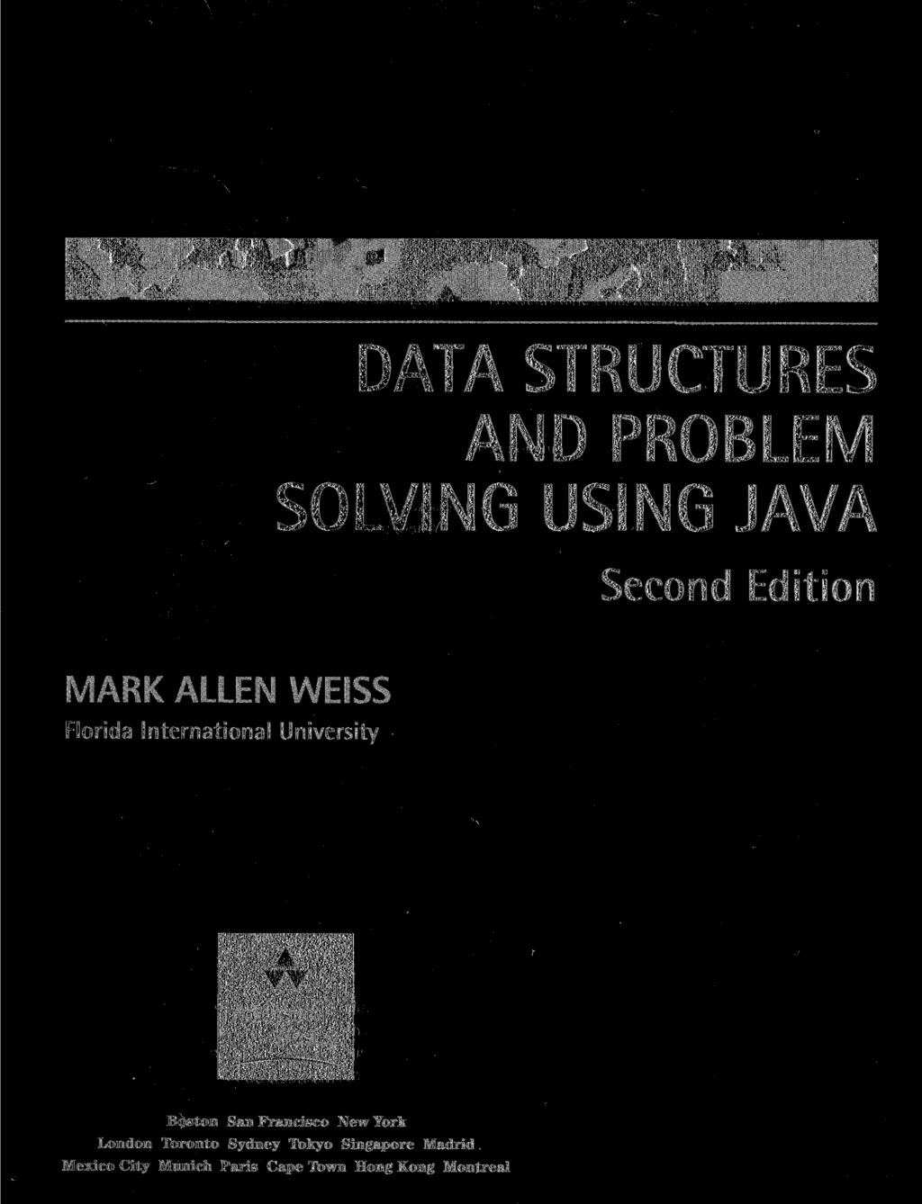 DATA STRUCTURES AND PROBLEM SOLVING USING JAVA Second Edition MARK ALLEN WEISS Florida International University Addison Wesley