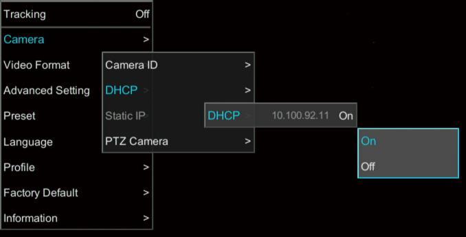 Go to Camera DHCP DHCP Off then press or enter button to confirm the selection. The menu selection will switch to Static IP when DHCP off is applied. 3.