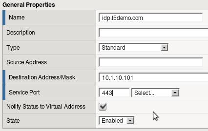 General Properties Property Value Name idp.f5demo.com Destination Address/Mask 10.1.10.101 Service Port 443 3.