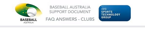 IMG SYSTEM FREQUENTLY ASKED QUESTIONS AND ANSWERS FOR BASEBALL CLUBS Season 2015/16 The following is a list of the most frequently asked questions and answers Baseball Australia (BA) has received