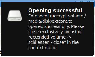 After entering the correct password and confirmation with OK the following message appears: The Extended TrueCrypt volume will now be displayed with an own icon and