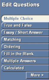 Question types include: Click More to see the rest: - Multiple Choice (default) - True and False - Essay/Short Answer - Matching - Ordering - Fill in the Blank - Multiple Answers - Calculated -