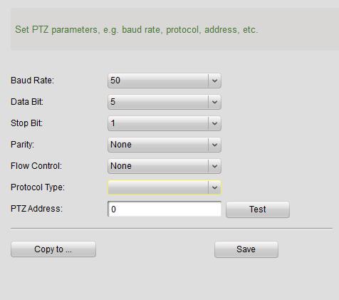 9.1.8 PTZ Control In the PTZ Control configuration page, you can specific the PTZ connection parameters, such as baud rate, data bits, stop bits, parity, flow control, PTZ protocol and PTZ address