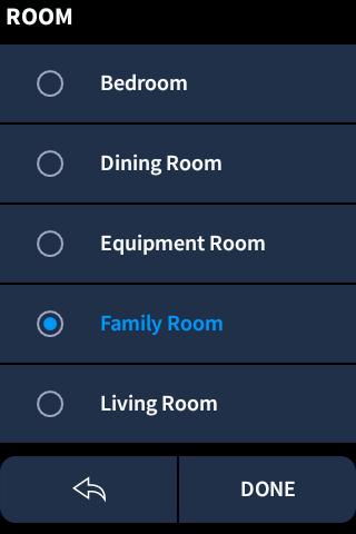 ROOM Screen Swipe up or down through the ROOM screen to view the available room selections. Tap a room list item to select it.