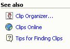 Download online ClipArt From the Menu Bar, click on [Insert] [Picture] [Clip Art ] The [Insert Clip Art] Task Pane will open Near the bottom of the Task Pane in the [See also] section, click on the