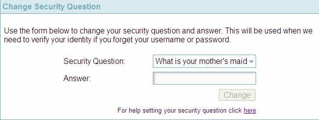 Change Security Question You are now required to create a security question answer. This answer will be required to make changes to your personal details online. 1.