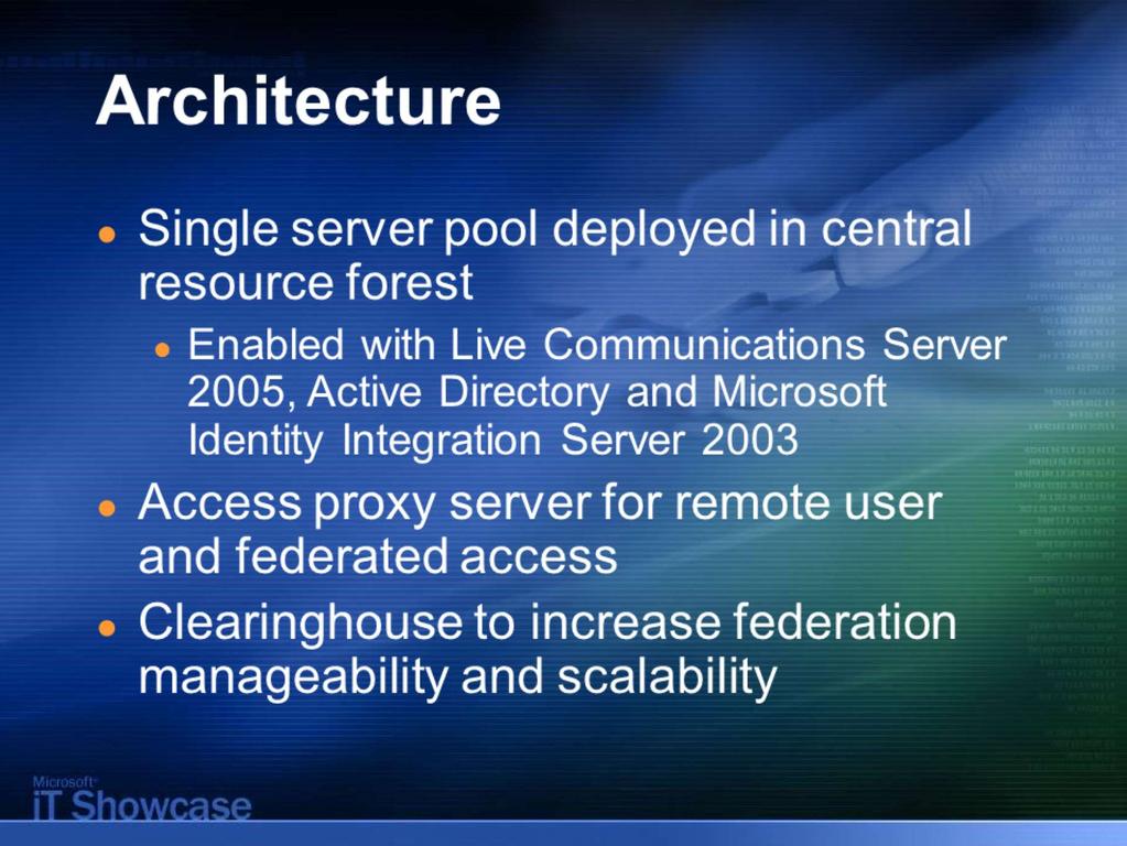 10 Architecture Microsoft IT took advantage of a key enterprise deployment feature in the release of Live Communication Server 2005 Enterprise Edition: the ability to deploy a high-availability