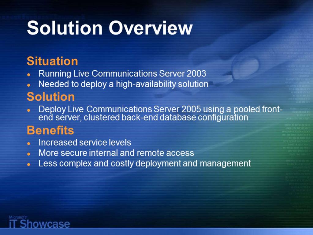2 Solution Overview Situation In 2003, Microsoft deployed Live Communications Server 2003 to provide a more secure, standards-based, real-time presence and instant messaging solution for its