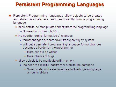Persistence Drawbacks of persistent programming languages o Due to power of most