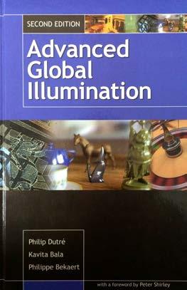Reference Books [Advanced] P. Dutre, K. Bala, P. Bekaert, A K Peters, Ltd., 2006, Advanced Global Illumination, 2nd ed.