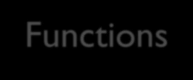 Functions Function is a separate computational unit which has its own name (identifier). The objective of a function is solving a well-defined problem.