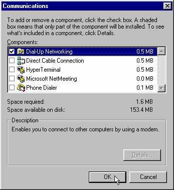 Make sure that the Dial- Up Networking option is checked, then click OK. If Dial-Up Networking is NOT checked: Click once inside the box.