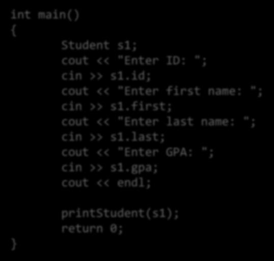 int main() { Student s1; cout << "Enter ID: "; cin >> s1.id; cout << "Enter first name: "; cin >> s1.first; cout << "Enter last name: "; cin >> s1.