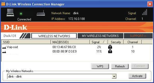 Open the Wireless Connection Manager by double-clicking on the D-Link icon on your desktop. 2. Highlight the wireless network (SSID) you would like to connect to and click Connect.