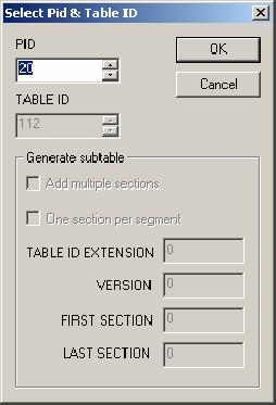 Multiplexer - Editing in the Navigator Views Select the required PID and Table ID (where enabled) and press OK. Pressing Cancel will abandon the Add operation without adding a new section.