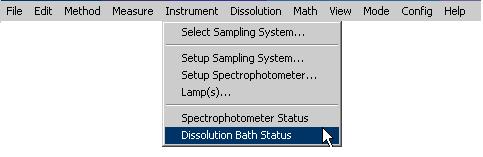 10. Additionally, verify that when Dissolution Bath Status is selected from the Instrument menu, no Dissolution Bath Status window opens. 4.3.