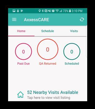 12 Available Visit Current Location Address Multiple Visits at Same Location Refresh Home The following is the AxxessCARE Home screen. It s split in between three tabs; Home, Schedule and Visits.