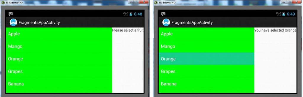Figure 6.9 (left). When an item from the ListView is selected, the selected fruit name is displayed via TextView on the new screen or activity, as shown in Figure 6.9 (right). Figure 6.9. In portrait mode, only the UI of the first fragment, ListView, is displayed (left), and the item selected from the ListView is displayed via another activity (right).
