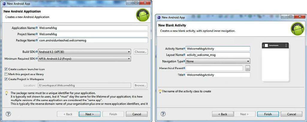 Figure 2.1. Specifying the project name (left), and specifying the application target (right) In the Application Name box, enter the name of the Android project. Let s name the application WelcomeMsg.